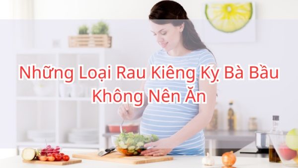 nhung-loai-rau-ba-bau-khong-nen-an