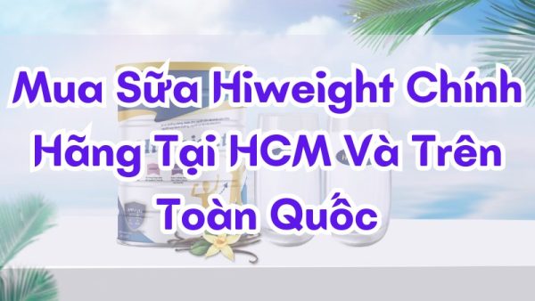 Mua sữa hiweight chính hãng tại hcm và trên toàn quốc